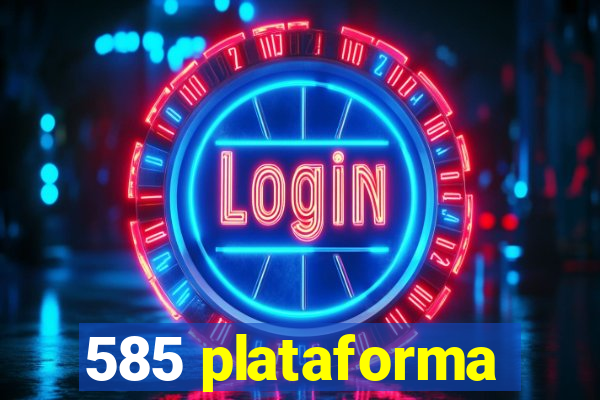 585 plataforma